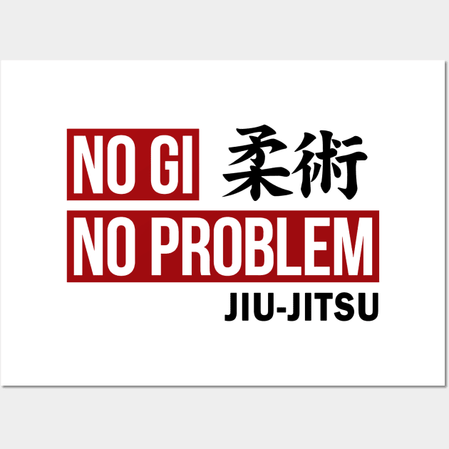 JIU JITSU - NO GI NO PROBLEM Wall Art by ShirtFace